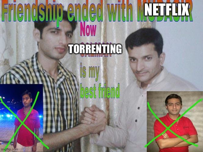 Friendship ended with meme about torrenting instead of paying for Netflix.