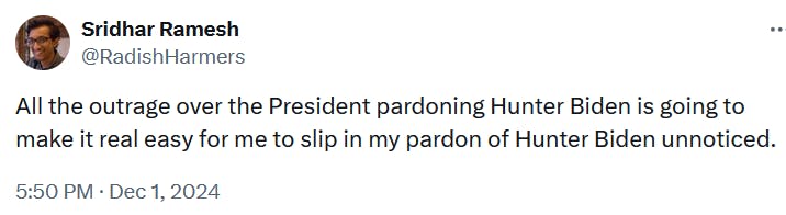 Tweet reading 'All the outrage over the President pardoning Hunter Biden is going to make it real easy for me to slip in my pardon of Hunter Biden unnoticed.'