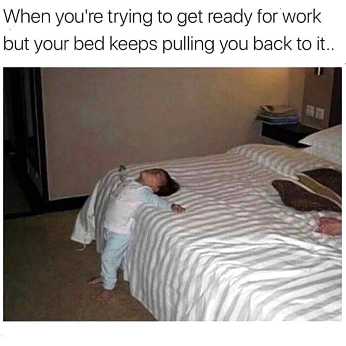 Introvert meme of a little kid collapsed backward on a bed. Text reads, 'When you're trying to get ready for work by your bed keeps pulling you back to it..'