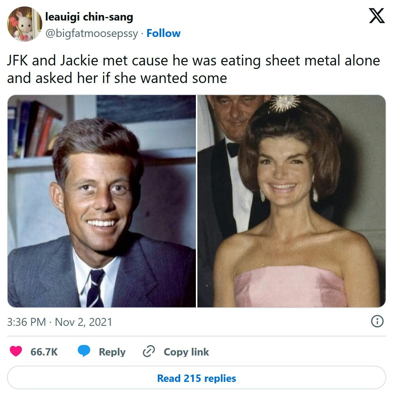 'JFK and Jackie met cause he was eating sheet metal alone and asked her if she wanted some' tweet