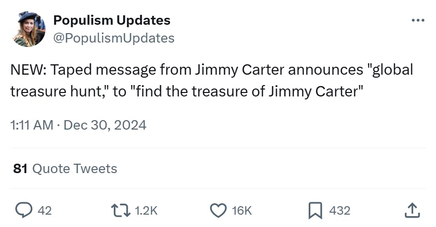 Jimmy Carter meme, text reads, 'NEW: Taped message from Jimmy Carter announces 'global treasure hunt,' to 'find the treasure of Jimmy Carter''