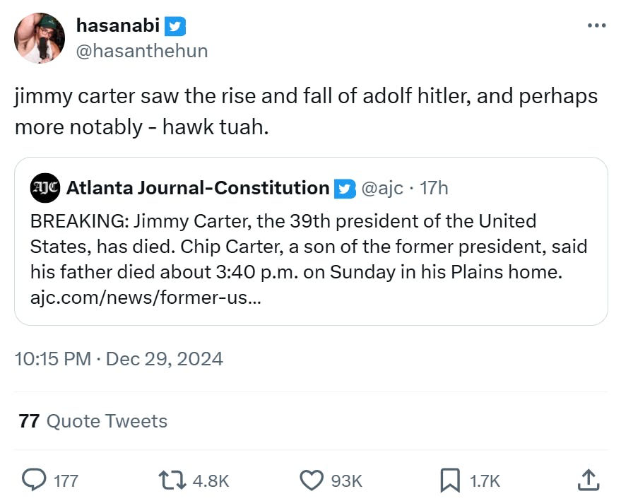 Jimmy Carter meme, text reads, 'jimmy carter saw the rise and fall of adolf hitler, and perhaps more notably - hawk tuah.'