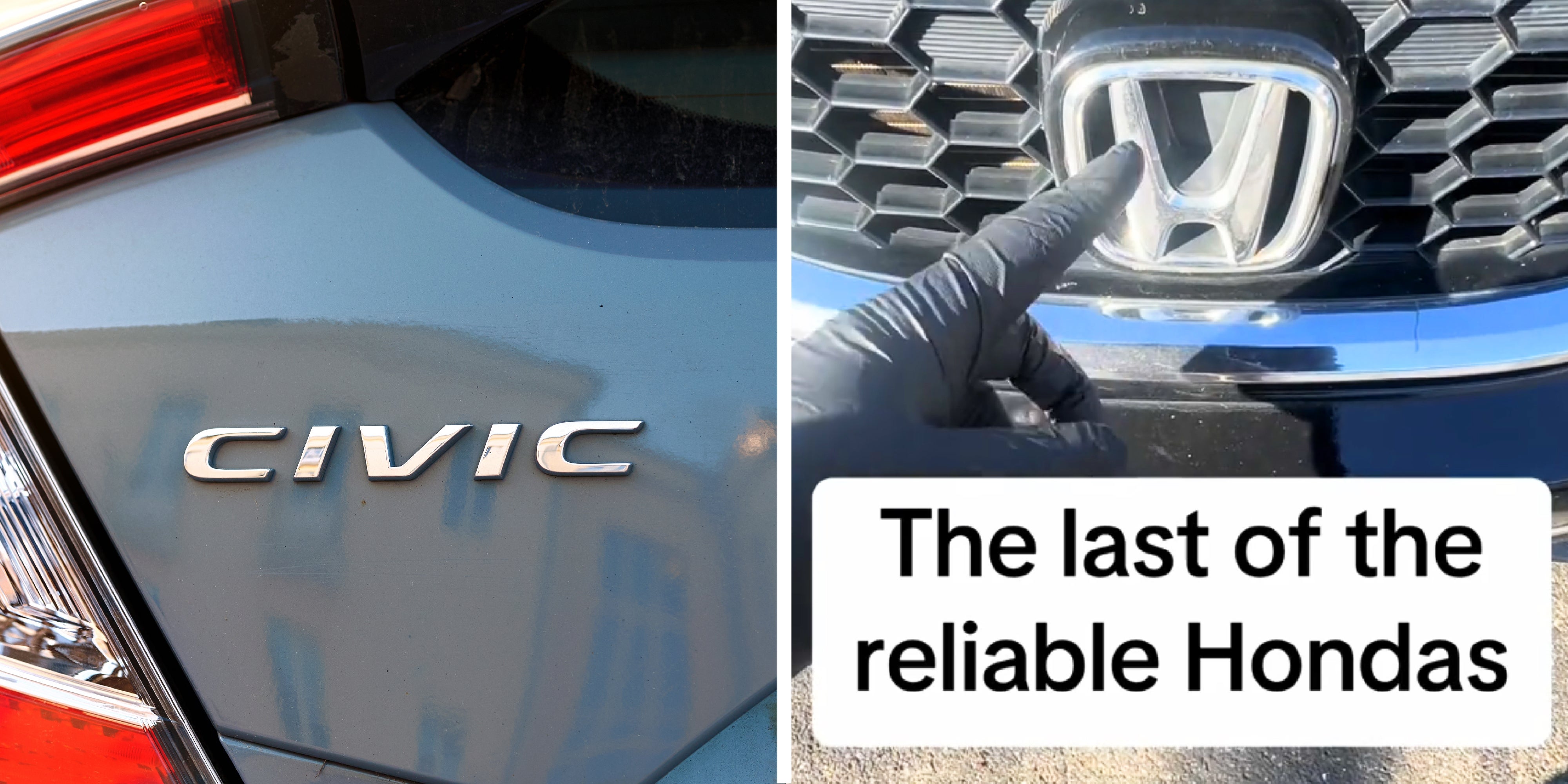 2 panel image, on the left is the Civic logo on a car and on the right a gloved hand point at a Honda logo on a car, text over: The last of the reliable Hondas.
