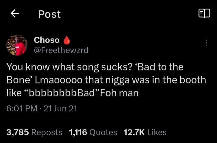 Load-bearing post screenshot. Text reads, 'You know what song sucks? 'Bad to the Bone' Lmaooooo that [n-word] was in the booth like 'bbbbbbbbBad' Foh man.'