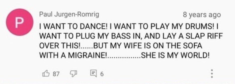 Load-bearing post screenshot. Text reads, 'I WANT TO DANCE! I WANT TO PLAY MY DRUMS! I WANT TO PLUG MY BASS IN, AND LAY A SLAP RIFF OVER THIS!..... BUT MY WIFE IS ON THE SOFA WITH A MIGRAINE! .... SHE IS MY WORLD!'