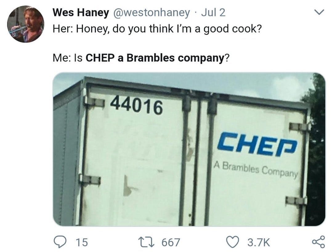 Load-bearing post screenshot. Text reads, 'Her: Honey, do you think I'm a good cook? Me: Is CHEP a Brambles company?' with a photo of a back of a truck saying the above message.