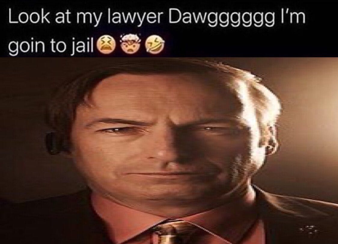 'look at my lawyer dawg' better call saul