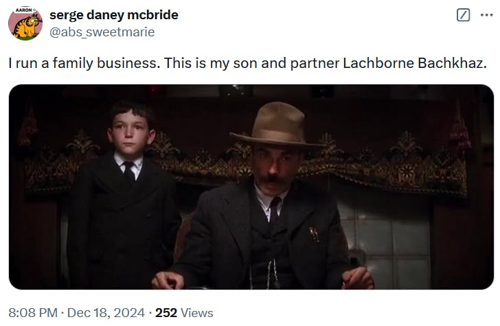 Tweet with a screenshot from There Will Be Blood reading 'I run a family business. This is my son and partner Lachborne Bachkhaz.'