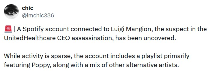 Tweet reading 'A Spotify account connected to Luigi Mangion, the suspect in the UnitedHealthcare CEO assassination, has been uncovered. While activity is sparse, the account includes a playlist primarily featuring Poppy, along with a mix of other alternative artists.'