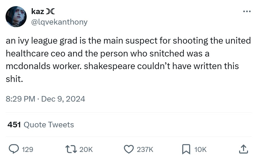 Tweet that reads, 'an ivy league grad is the main suspect for shooting the united healthcare ceo and the person who snitched was a mcdonalds worker. shakespeare couldn’t have written this sh*t.