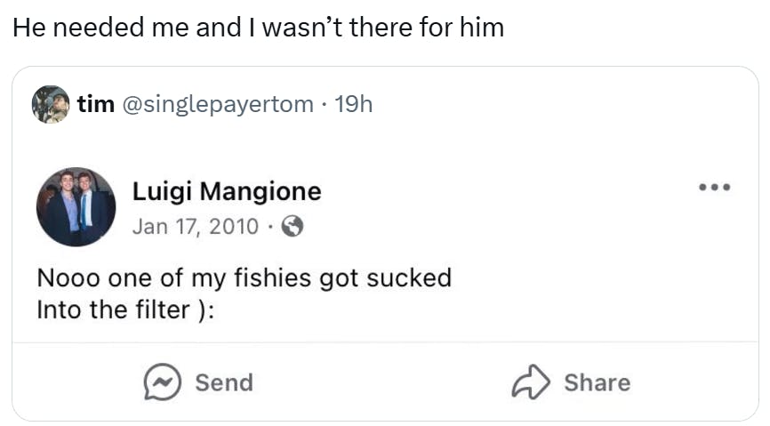 Tweet that reads, 'He needed me and I wasn’t there for him' with a screenshot of a tweet from 2010 by Luigi Mangione where he wrote, 'Nooo one of my fishies got sucked Into the filter ):'