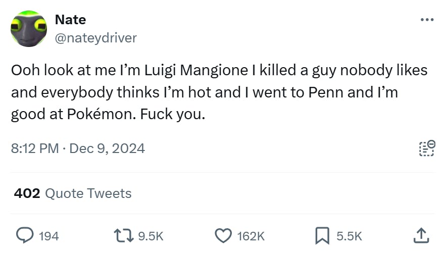 Tweet that reads, 'Ooh look at me I’m Luigi Mangione I killed a guy nobody likes and everybody thinks I’m hot and I went to Penn and I’m good at Pokémon. F*ck you.'