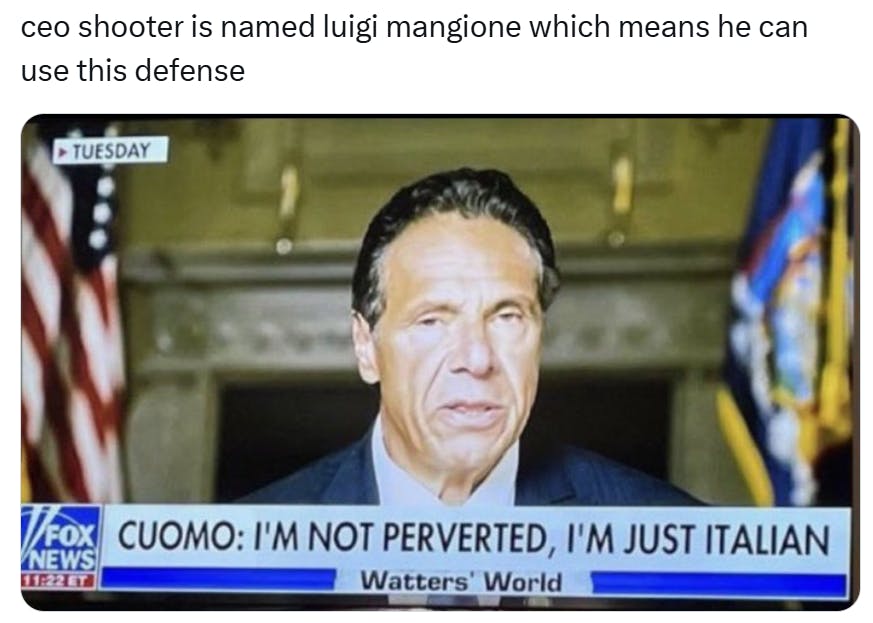 Tweet that reads, 'ceo shooter is named luigi mangione which means he can use this defense' with a photo of a TV showing Cuomo on Fox News, the lower thirds read, 'Cuomo: I'm not perverted, I'm just Italian.'