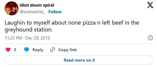 'Laughin to myself about none pizza n left beef in the greyhound station.'