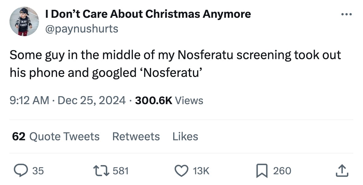 Tweet that reads, 'Some guy in the middle of my Nosferatu screening took out his phone and googled ‘Nosferatu’'