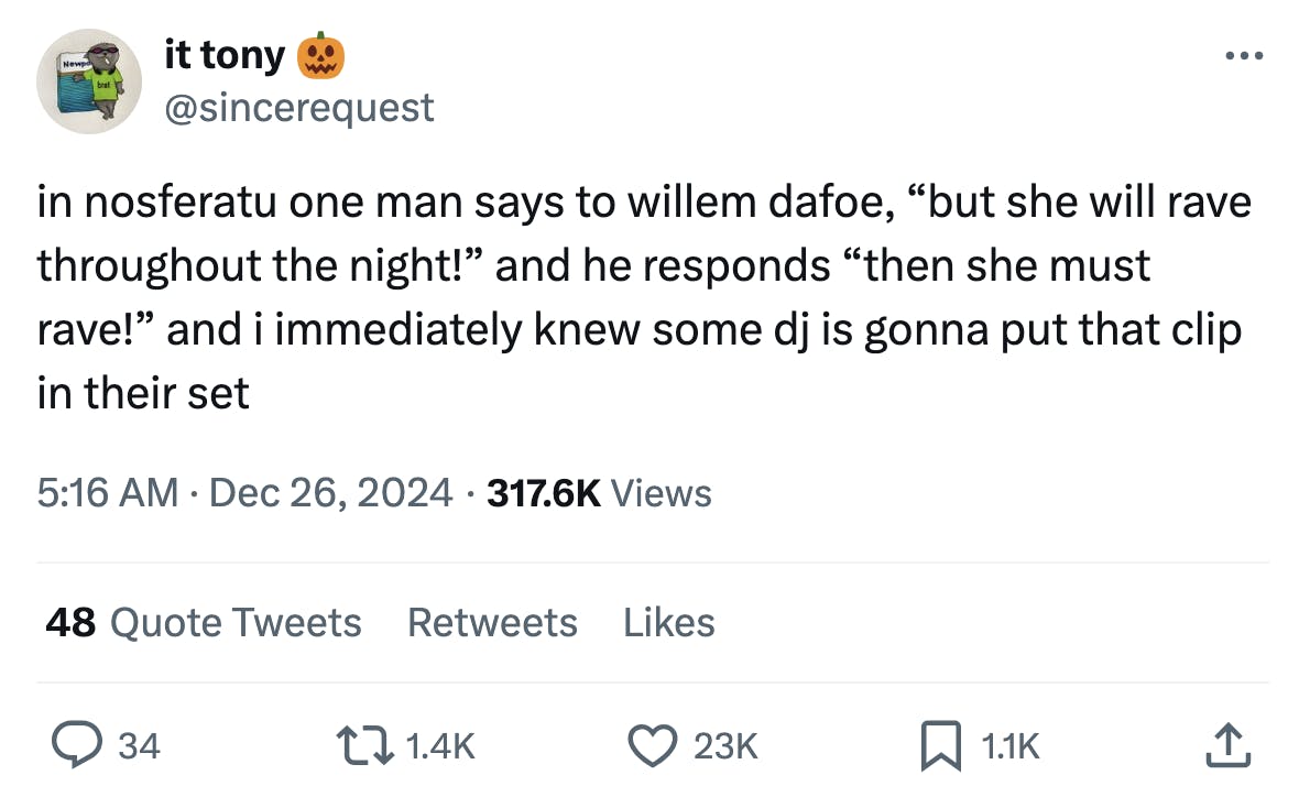 Tweet reads, 'in nosferatu one man says to willem dafoe, 'but she will rave throughout the night!' and he responds 'then she must rave!' and i immediately knew some dj is gonna put that clip in their set'