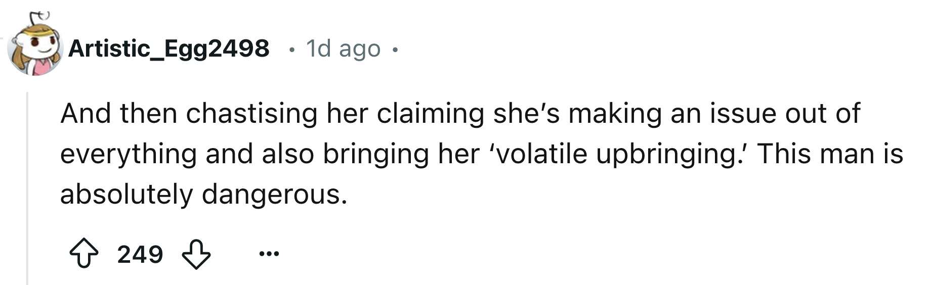 Reddit comment that reads, ' And then chastising her claiming she’s making an issue out of everything and also bringing her ‘volatile upbringing.’ This man is absolutely dangerous.'