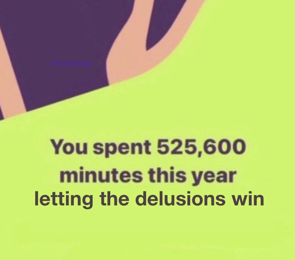 Spotify Wrapped meme that reads, 'You spent 525, 600 minutes this year letting the delusions win.'