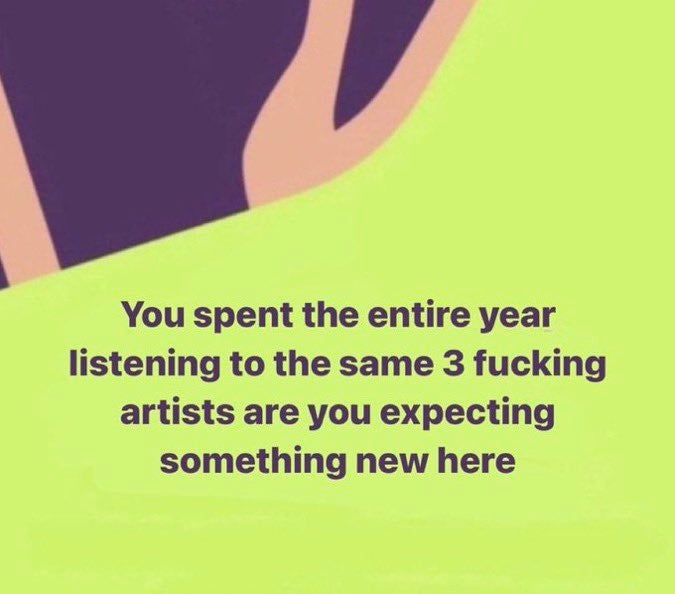 Spotify Wrapped meme that reads, 'You spent the entire year listening to the same 3 f*cking artists are you expecting something new here.'