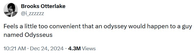 Tweet reading 'Feels a little too convenient that an odyssey would happen to a guy named Odysseus.'