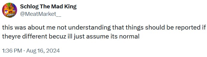 Tweet reading 'this was about me not understanding that things should be reported if theyre different becuz ill just assume its normal.'