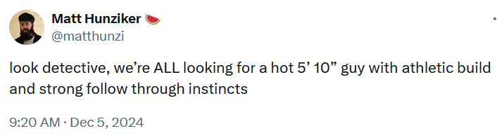 Tweet reading 'look detective, we’re ALL looking for a hot 5’ 10” guy with athletic build and strong follow through instincts.'