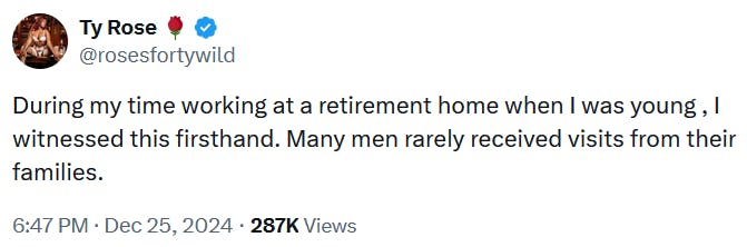 Tweet reading 'During my time working at a retirement home when I was young , I witnessed this firsthand. Many men rarely received visits from their families.'