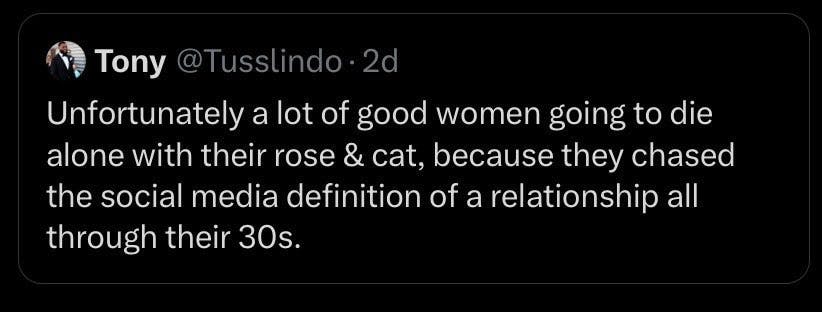 Tweet reading 'Unfortunately a lot of good women are going to die alone with their rose & cat, because they chased the social media definition of a relationship all through their 30s.'