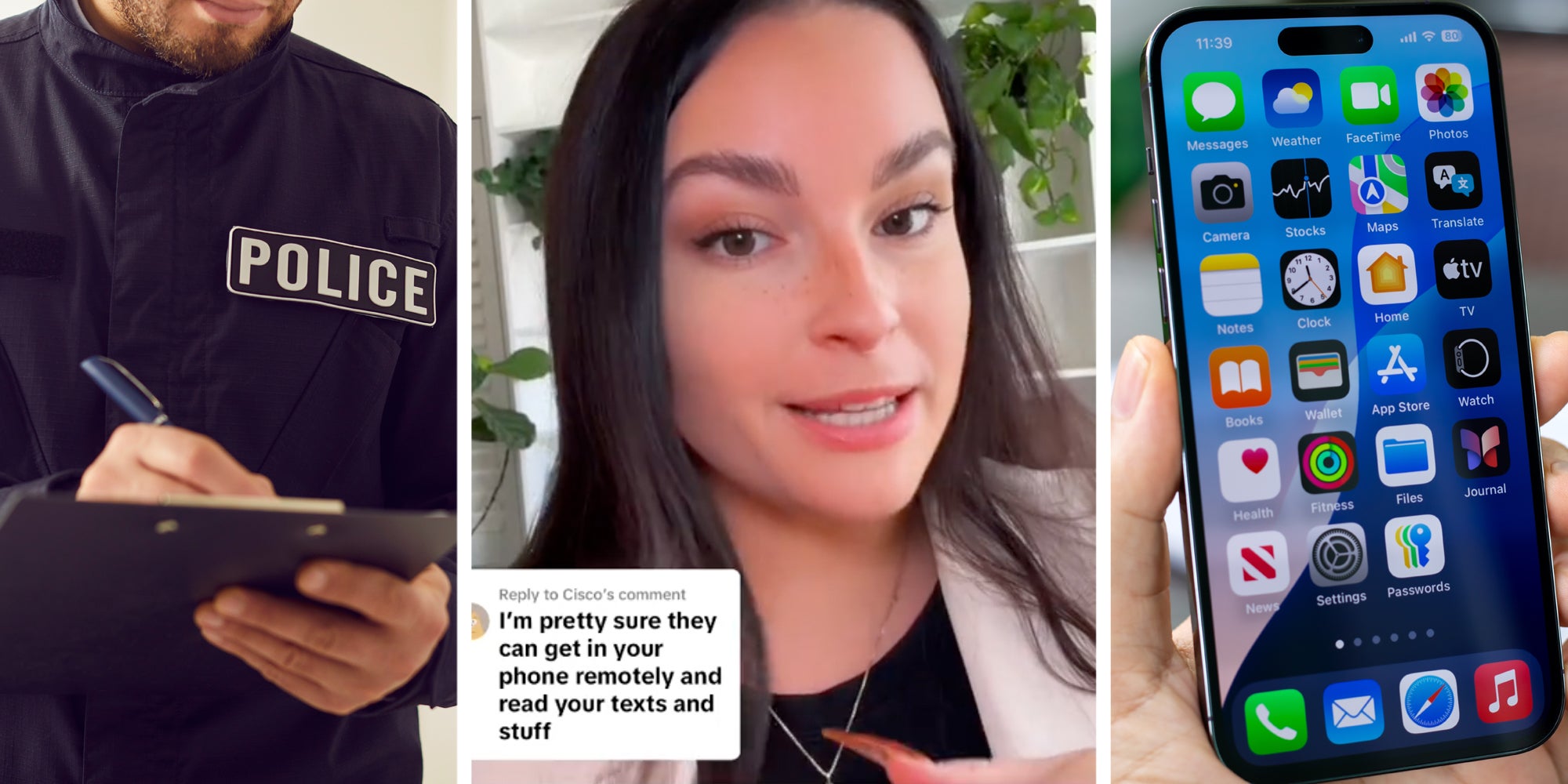 Police writing down things on a clipboard(l), Woman talking with text "I'm pretty sure they can get in your phone remotely and read your texts and stuff"(c), Hand holding iphone(r)