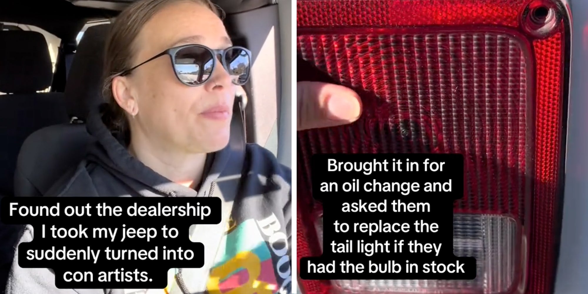 Woman with text 'found out the dealership I took my jeep to suddenly turned into con artists'(l), Car light with text 'brought it in for an oil change and asked them to replace the tail light if they had the bulb in stock'(r)