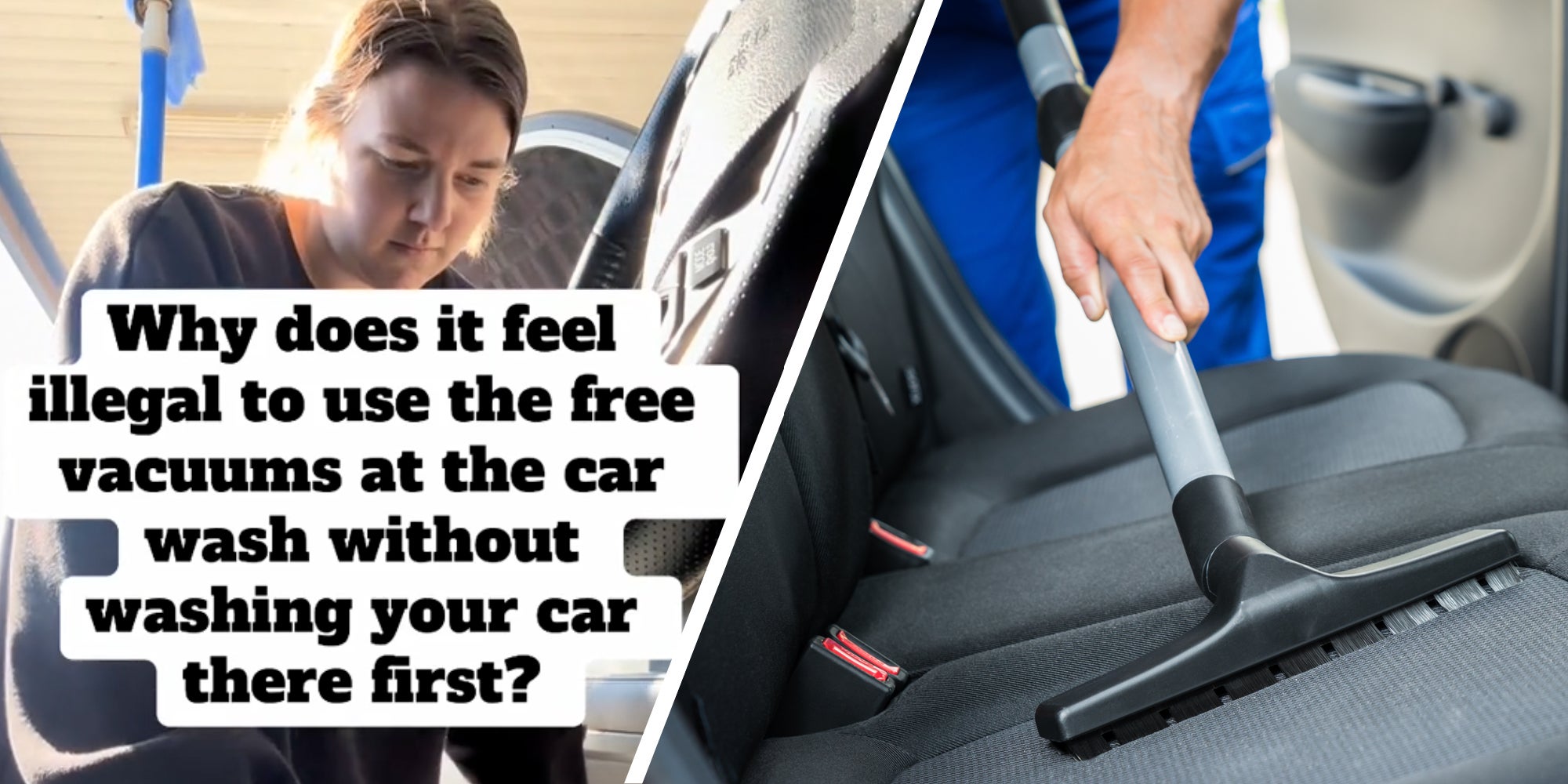 Woman with text 'why does it feel illegal to use the free vacuums at the car wash without washing your car there first?'(l), Hand vacuuming car seats(r)