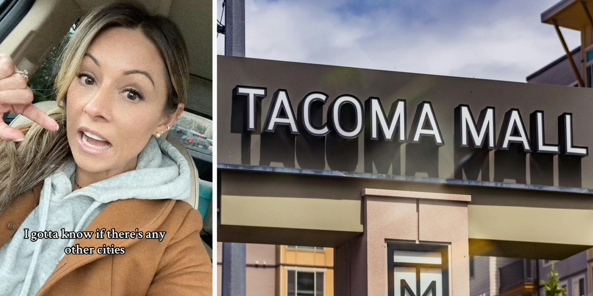 Woman talking with text "I gotta know if there's any other cities"(l), Tacoma Mall sign(r)