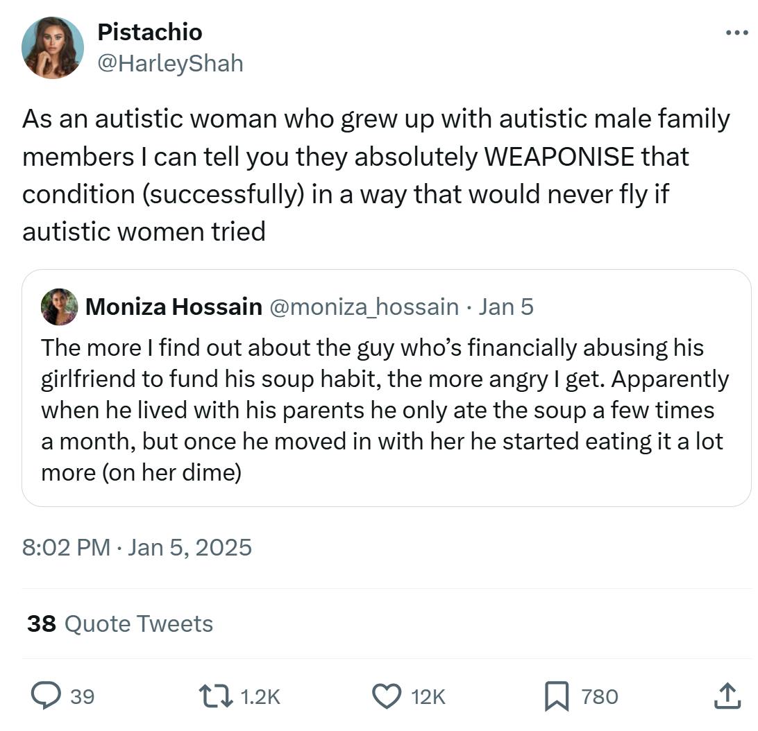 Tweet about the autistic boyfriend's safe food being 'ruined.' They write, 'As an autistic woman who grew up with autistic male family members I can tell you they absolutely WEAPONISE that condition (successfully) in a way that would never fly if autistic women tried'