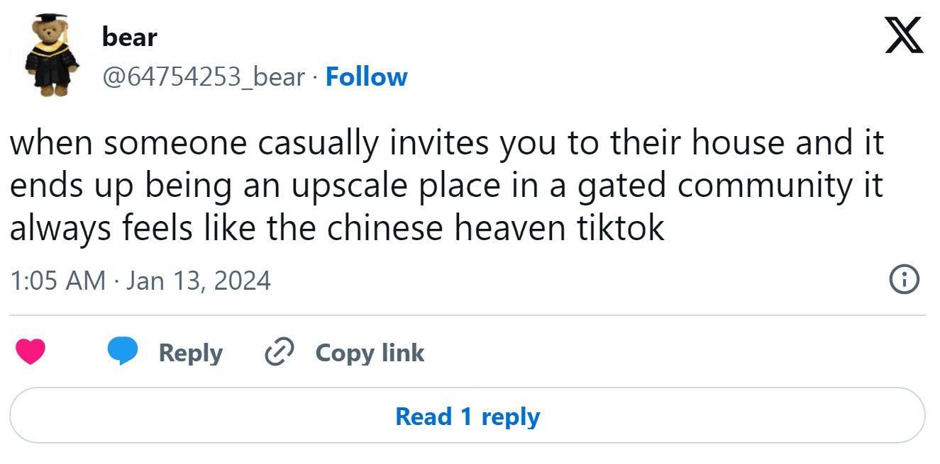 tweet that reads 'when someone casually invites you to their house and it ends up being an upscale place in a gated community it always feels like the chinese heaven tiktok'