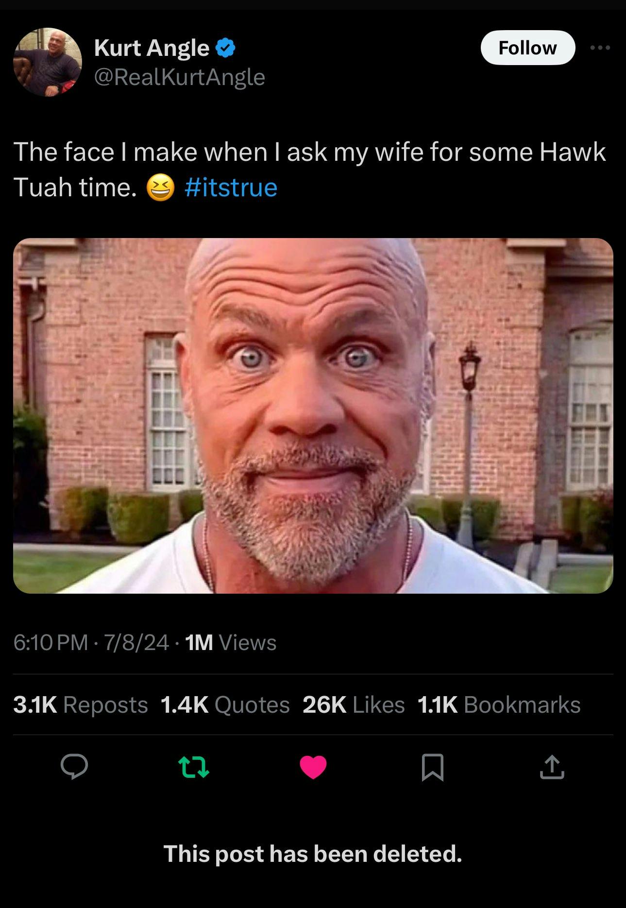 Deleted celebrity tweets. Kurt Angle wrote, 'The face I make when I ask my wife for some Hawk Tuah time. (laugh emoji) #itstrue'