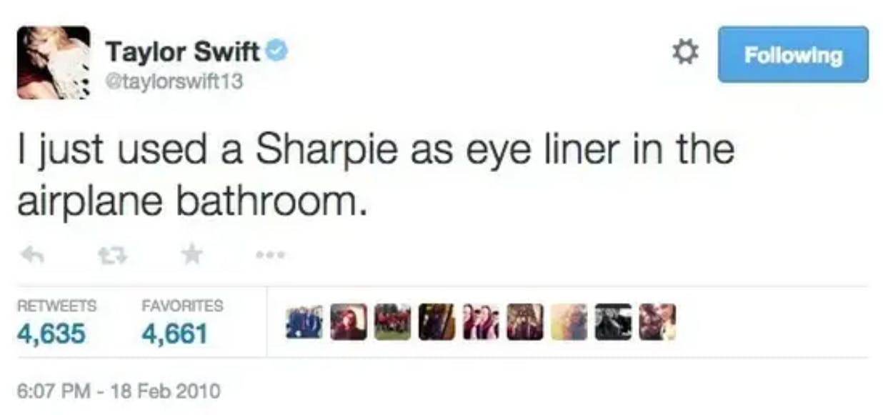 Deleted celebrity tweets. Taylor Swift wrote, 'I just used a Sharpie as eye liner in the airplane bathroom.'