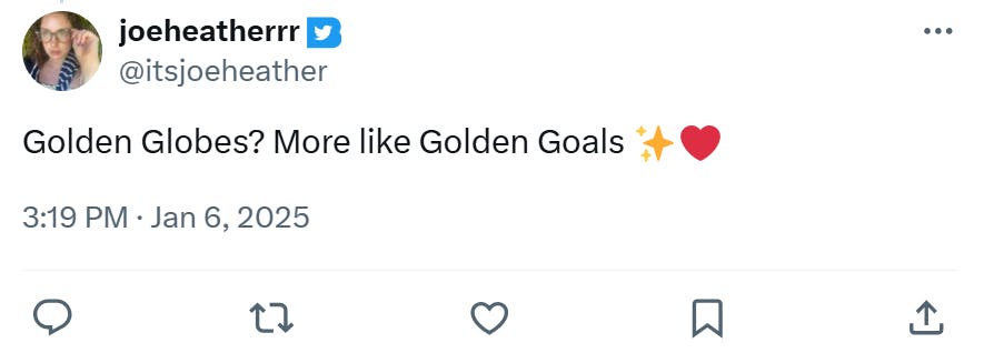 Golden Globes meme, text reads, 'Golden Globes? More like Golden Goals (sparkle and heart emojis)'