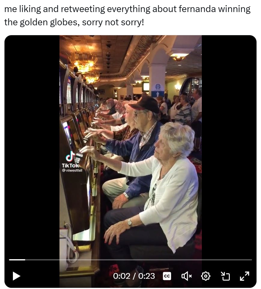 Golden Globes meme, text reads, 'me liking and retweeting everything about fernanda winning the golden globes, sorry not sorry!' with a screenshot of a video of old folks at a casino rapid-fire clicking buttons.