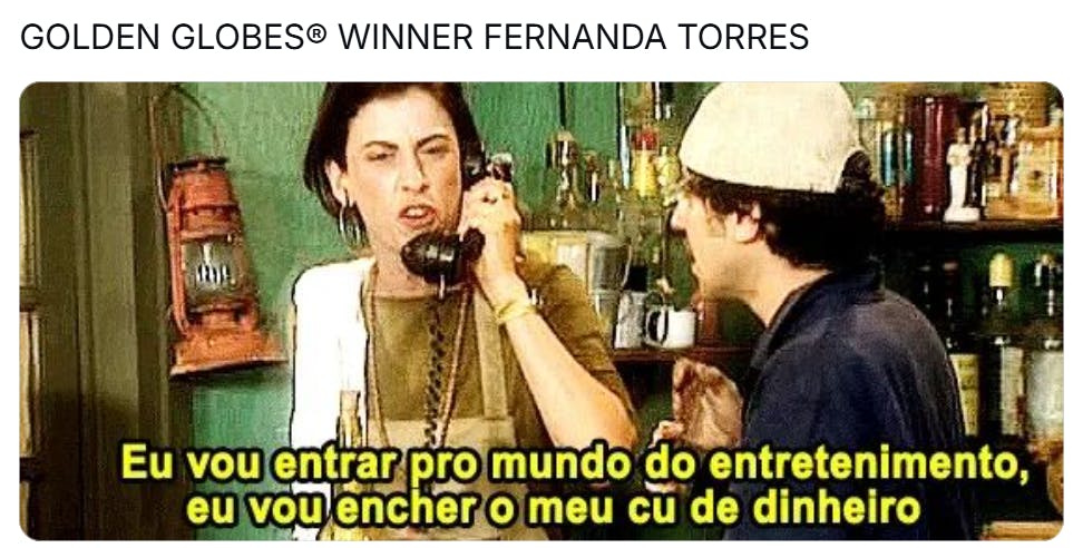 Golden Globes meme, text reads, 'GOLDEN GLOBES® WINNER FERNANDA TORRES' with text in Spanish of a woman talking on a phone saying, translated, 'I'm going to enter the world of entertainment, I'm going to fill my a** with money.'