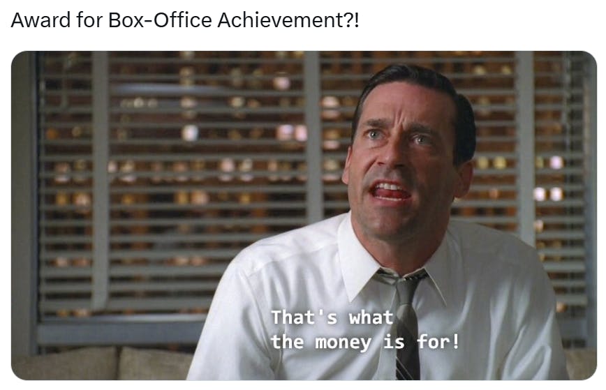 Golden Globes meme, text reads, 'Award for Box-Office Achievement?!' with a screenshot of Don Draper saying, 'That's what the money is for!'