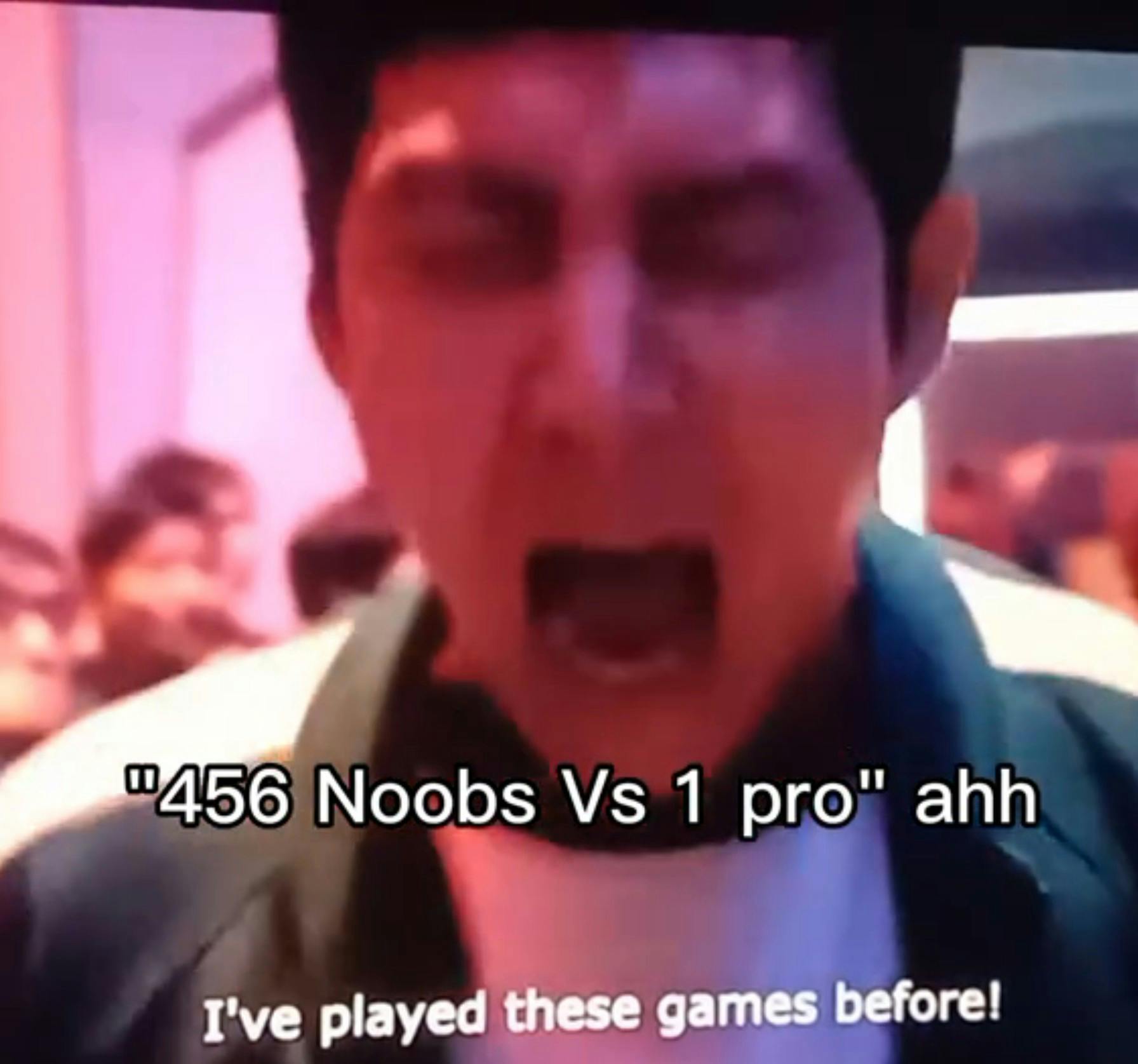 456 noobs vs 1 pro i've played these games before meme