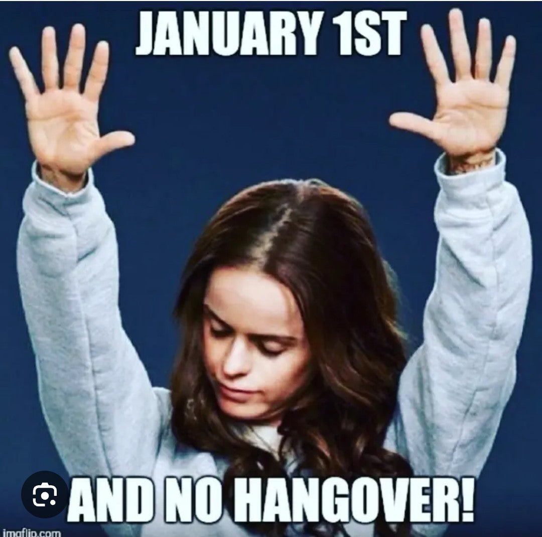 January meme, text reads, 'January 1st and no hangover!' with a woman raising her hands as if saying hallelujah.