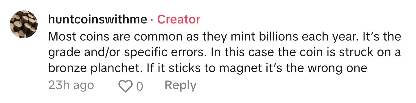 Copper Lincoln wheat penny TikTok comment, text reads, 'Most coins are common as they mint billions each year. It’s the grade and/or specific errors. In this case the coin is struck on a bronze planchet. If it sticks to magnet it’s the wrong one'