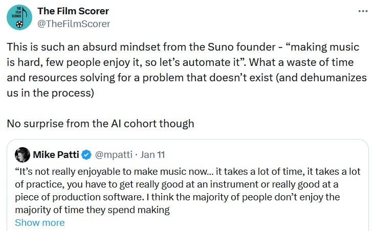 Quote tweet reading 'This is such an absurd mindset from the Suno founder - “making music is hard, few people enjoy it, so let’s automate it”. What a waste of time and resources solving for a problem that doesn’t exist (and dehumanizes us in the process) No surprise from the AI cohort though.'