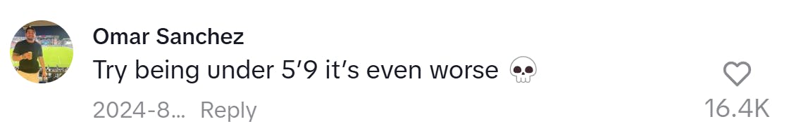 TikTok comment, text reads, ' Try being under 5’9 it’s even worse (skull emoji)'