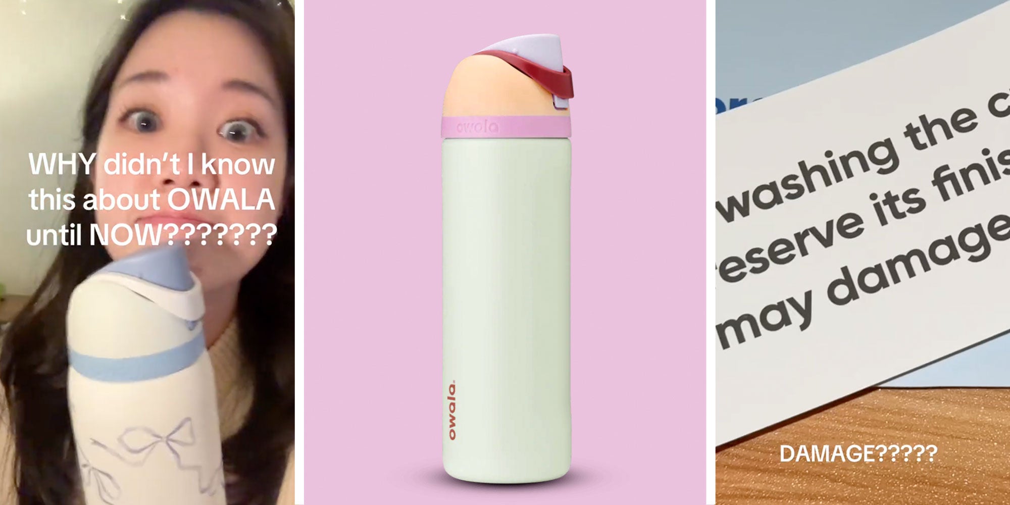 A screenshot of @seoowoo from their Tiktok with the caption 'WHY didn't I know this about OWALA until NOW???????'; A photo of an Owala FreeSip; A screenshot from @seoowoo's Tiktok of an Owala warning label with the question 'DAMAGE?????'
