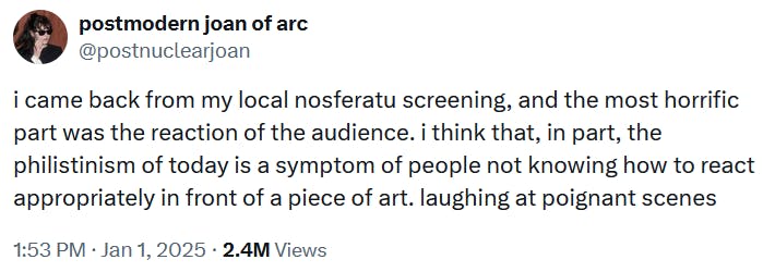 Tweet reading 'i came back from my local nosferatu screening, and the most horrific part was the reaction of the audience. i think that, in part, the philistinism of today is a symptom of people not knowing how to react appropriately in front of a piece of art. laughing at poignant scenes.'