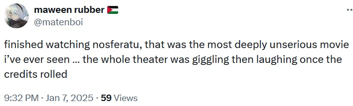 Tweet reading 'finished watching nosferatu, that was the most deeply unserious movie i’ve ever seen … the whole theater was giggling then laughing once the credits rolled.'