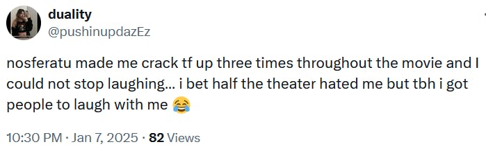 Tweet reading 'nosferatu made me crack tf up three times throughout the movie and I could not stop laughing… i bet half the theater hated me but tbh i got people to laugh with me.'