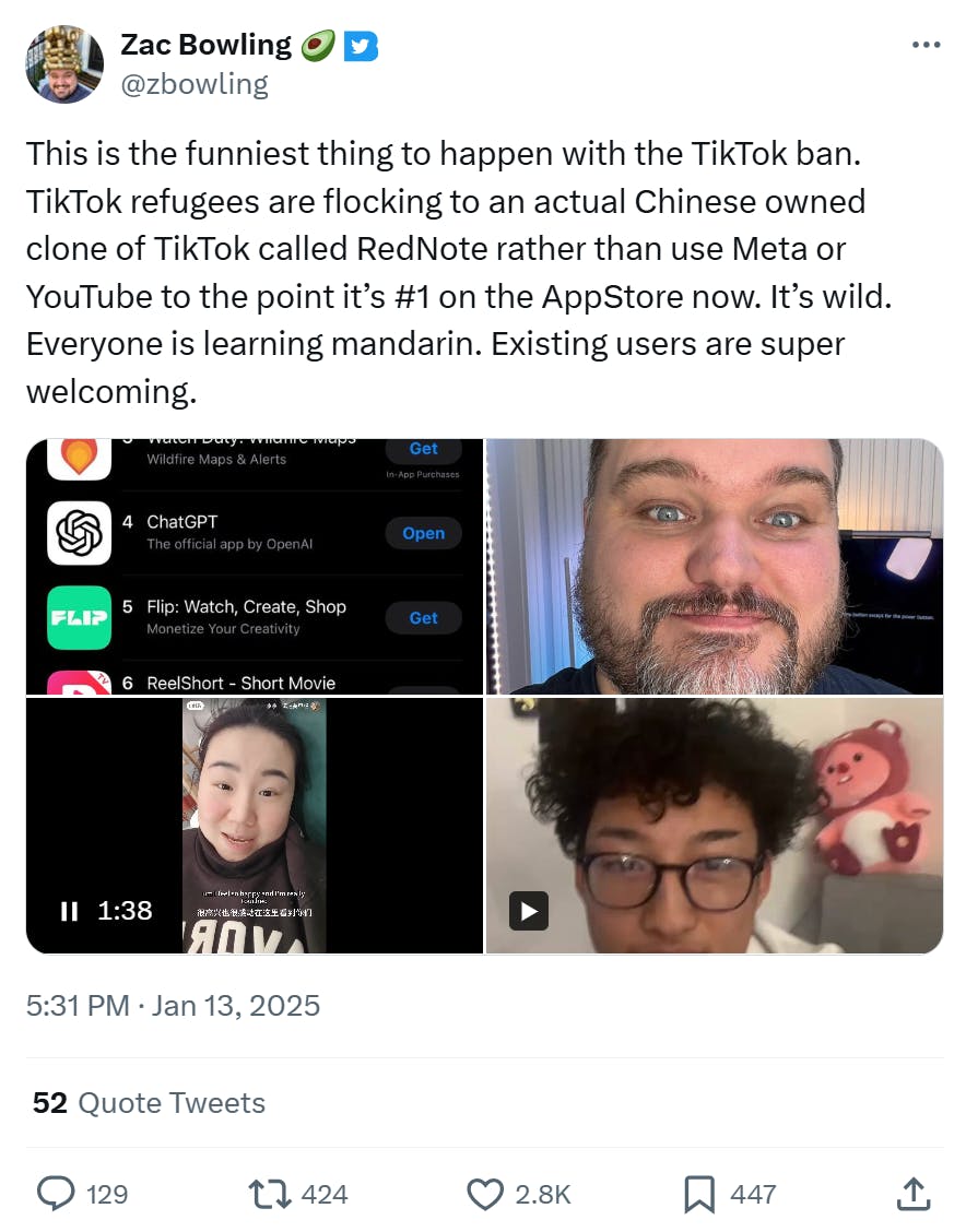 Tweet that reads, 'This is the funniest thing to happen with the TikTok ban. TikTok refugees are flocking to an actual Chinese owned clone of TikTok called RedNote rather than use Meta or YouTube to the point it’s #1 on the AppStore now. It’s wild. Everyone is learning mandarin. Existing users are super welcoming.' with screenshots and videos from RedNote.